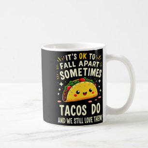 Mug C'est ok de tomber en morceaux parfois les tacos l