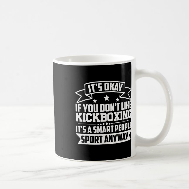Mug C'est Okay Si Vous N'aimez Pas Le Kickboxing Les G (Droite)
