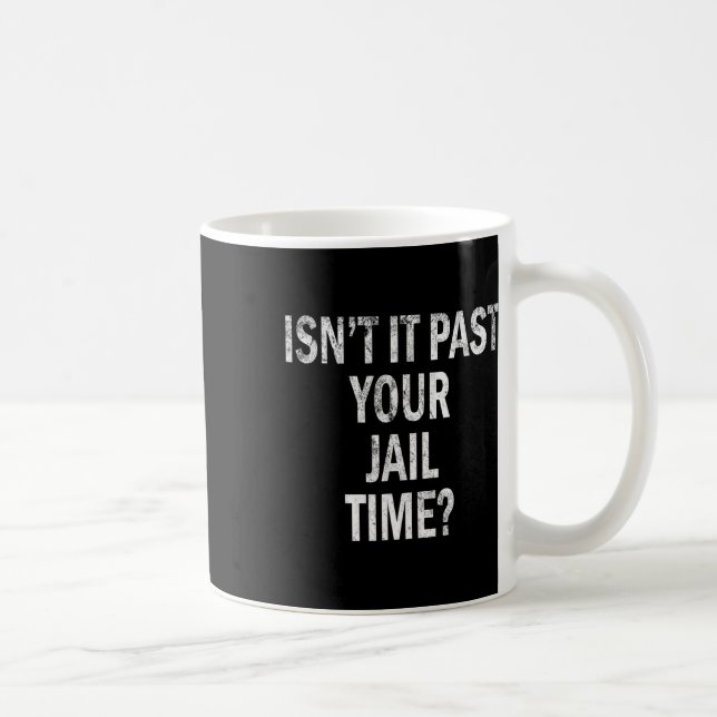 Mug C'est passé votre temps de prison drôle  (Droite)