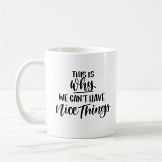 Mug C'est pourquoi nous ne pouvons pas avoir de bonnes