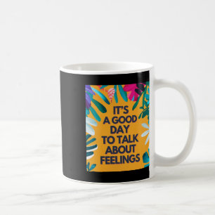 Mug C'Est Un Bon Jour Pour Parler De Sentiments