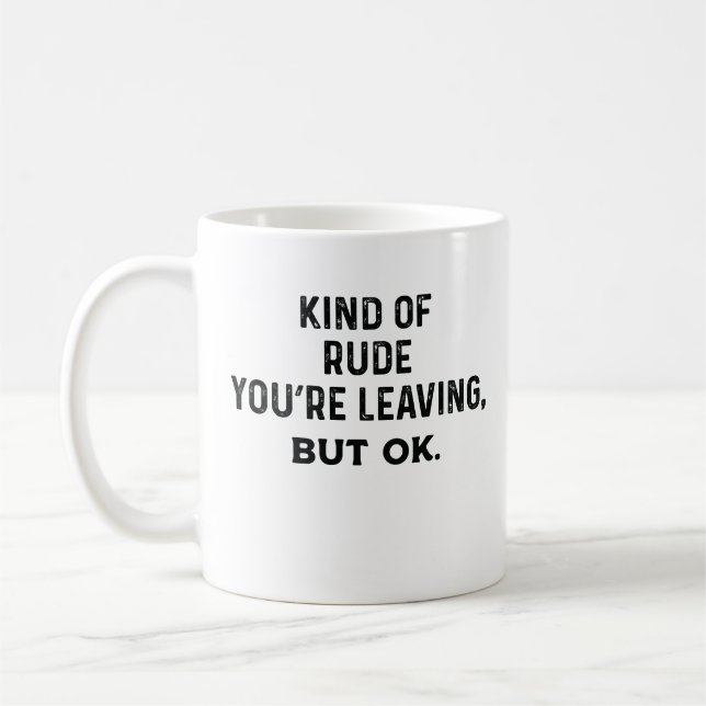Mug C'Est Un Peu Rude Que Tu Pars, Mais Ok (Gauche)