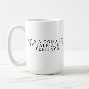 Mug C'est une bonne journée pour parler des sentiments