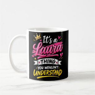 Mug C'est une Chose Laura que Vous Ne Comprendrez Pas