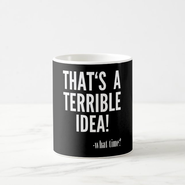 Mug C'est une terrible idée - À quelle heure ? (Centre)
