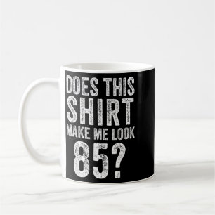 Mug Cette chemise me fait-elle avoir l'air d'avoir 85 