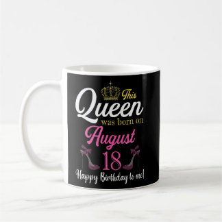 Mug Cette Reine Est Née Le 18 Août Anniversaire Haut H