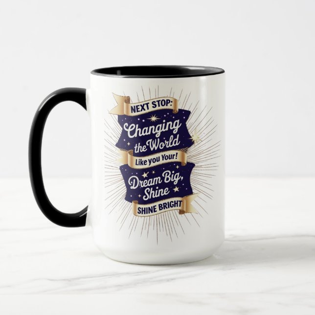 Mug Changer la boue du monde - Dream Big Shine Bright (Gauche)