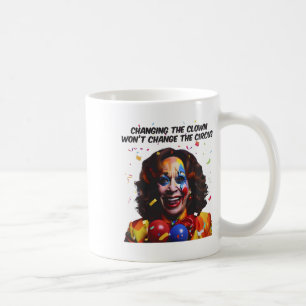 Mug Changer le clown ne changera pas le cirque Kamala