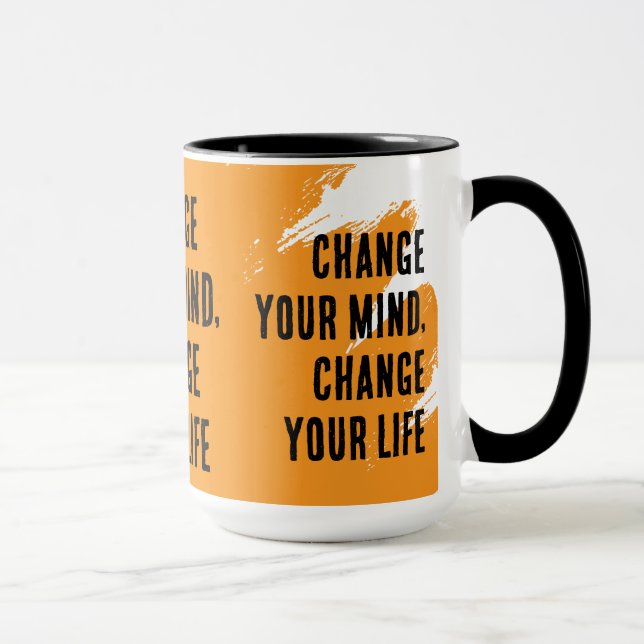 Mug Changez D'Avis, Changez Votre Vie (Droite)