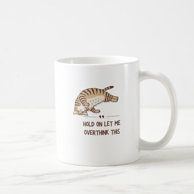 Mug chat Accrochez-Moi Laissez-Moi Surpenser Ce Café (Droite)