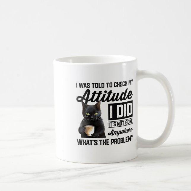 Mug Chat Drôle On M'A Dit De Vérifier Mon Attitude Cha (Droite)