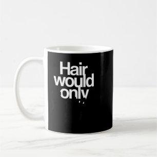 Mug Cheveux ne feraient que ralentir l'humour chauve d