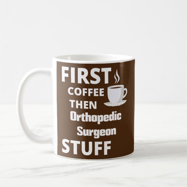 Mug Chirurgien orthopédique d'abord café puis travail (Gauche)
