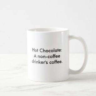 Mug Chocolat chaud : Le café d'un buveur de non-café