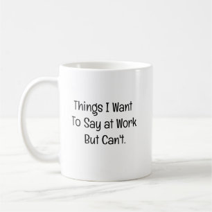 Mug Choses que je veux dire au travail mais ne peux pa