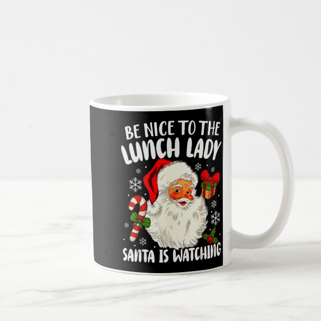 Mug Christmas Be Nice To The Lunch Lady Santa Is Watch (Droite)
