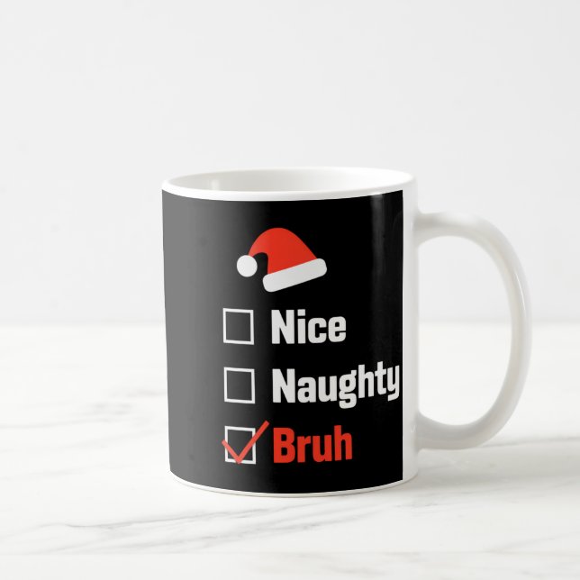 Mug Christmas Nice Naughty Bruh Funny Xmas List  (Droite)