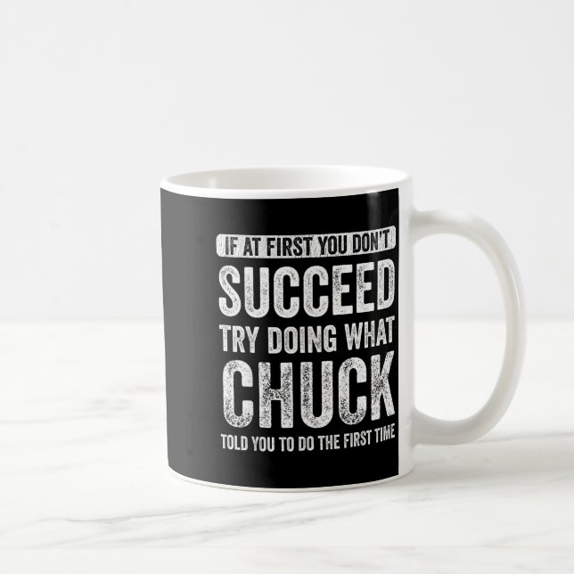 Mug Chuck If At First You Don't Succeed Try Doing What (Droite)