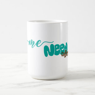 Mug Citation amusante "Me Need Coffee"