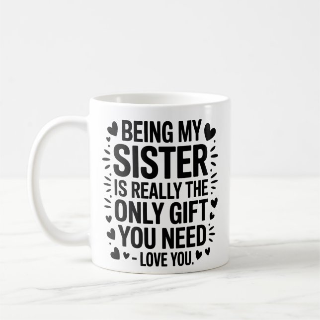 Mug Citation d'amour de sœur : Le seul cadeau dont tu  (Gauche)