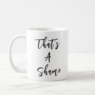 Mug Citation drôle "C'est une honte"