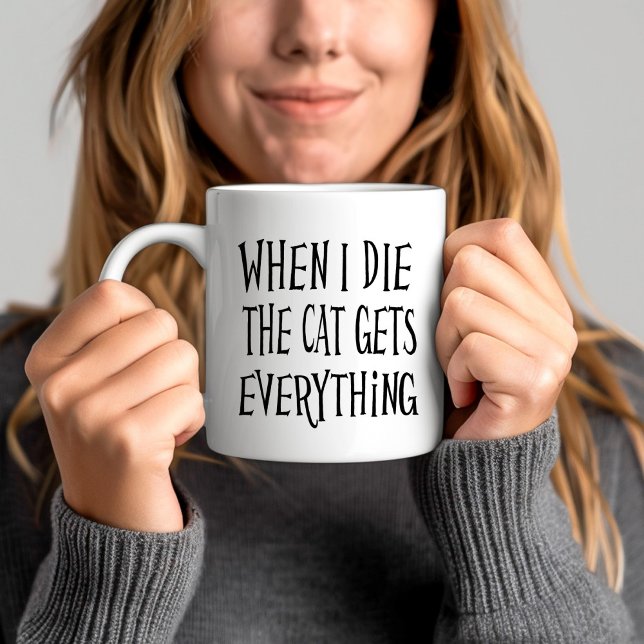 Mug Citation drôle d'amateur de chat (When I die the Cat gets everything Funny Cat Lover Quote Coffee Mug)