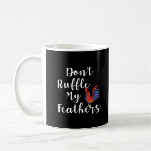 Mug Citation Drôle de Coq Ne Froisse Pas Mes Plumes