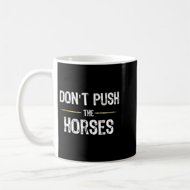 Mug Citation drôle de mème Ne Pousse Pas Les Chevaux P (Gauche)
