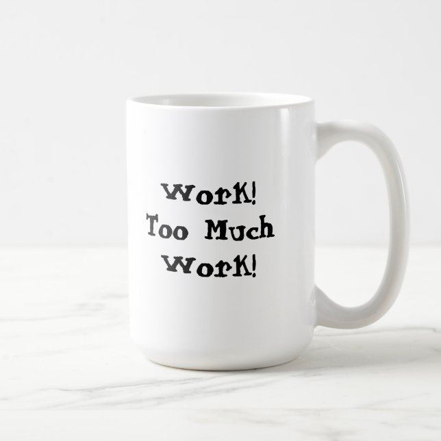 Mug Citation drôle de trop de travail (Droite)