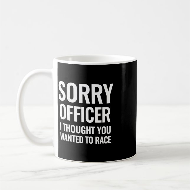 Mug Citation drôle Désolé, officier, j'ai cru que vous (Gauche)