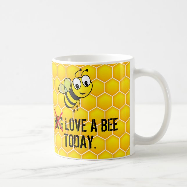 Mug Citation drôle Hug/Love a Bee Today (Droite)