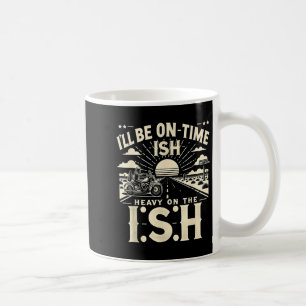Mug Citation drôle Je serai à l'heure-ish Lourde sur l