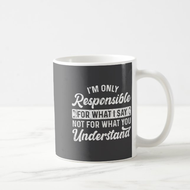 Mug Citation drôle Je suis seulement responsable de ce (Droite)