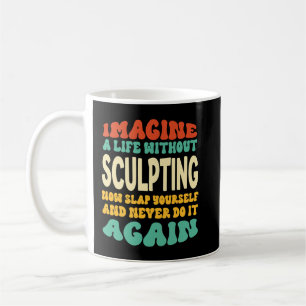 Mug Citation Drôle Pour Les Amateurs De Sculpture