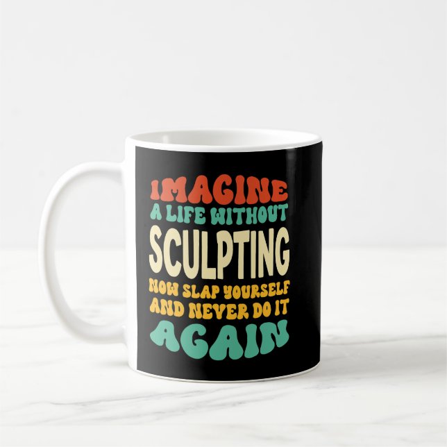 Mug Citation Drôle Pour Les Amateurs De Sculpture (Gauche)