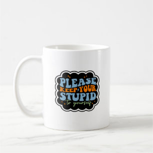 Mug Citation Gardez Votre Stupidité Pour Vous