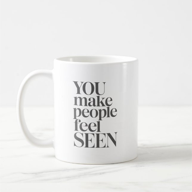 Mug Citation Inspirante Vous Faites Sentir Les Gens Vu (Gauche)