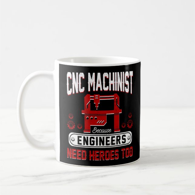 Mug CNC Machiniste Parce Que Les Ingénieurs Ont Besoin (Gauche)
