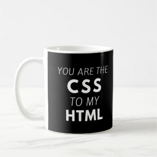Mug Coder citation drôle, Vous êtes le CSS à mon HTML