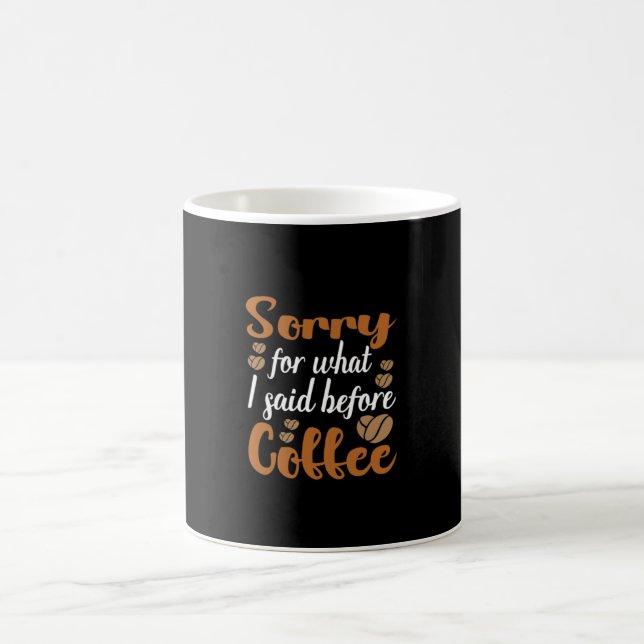 Mug Coffee Art Désolé Pour Ce Que J'Ai Dit Avant Coffe (Centre)