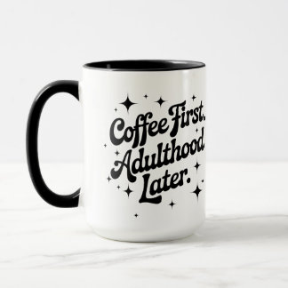 Mug Coffee First, Adulthood Later