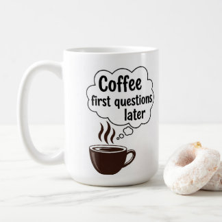 Mug Coffee First Questions Later - Funny Morning Quote