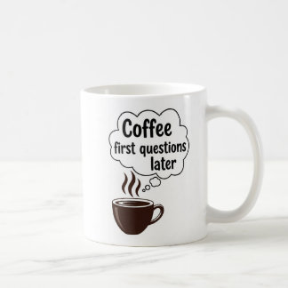 Mug Coffee First Questions Later - Funny Morning Quote