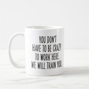 Mug Collègue drôle Nous vous formerons pour être fou