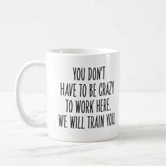 Mug Collègue drôle Nous vous formerons pour être fou