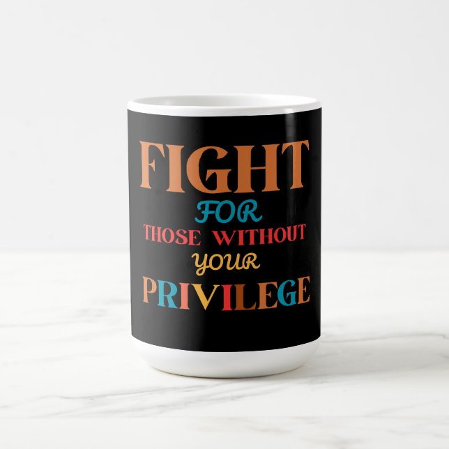 MUG COMBATTRE CEUX QUI N'ONT PAS VOTRE PRIVILÈGE (Centre)