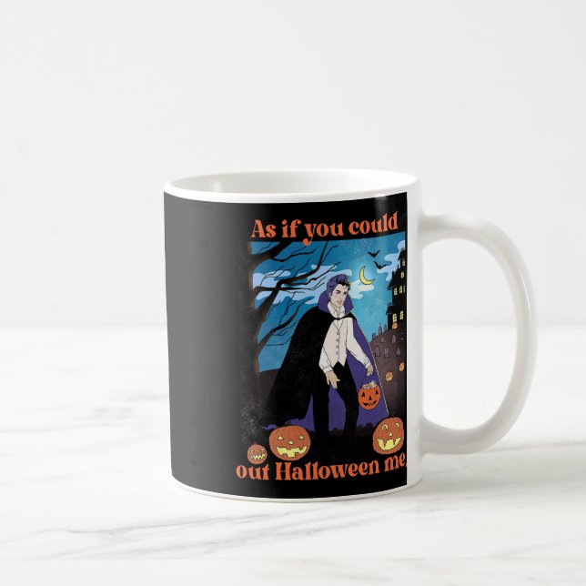 Mug Comme Si Tu Pouvais Sortir Halloween Moi Drôle Hal (Droite)