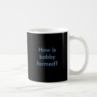 Mug Comment babby est formé ?