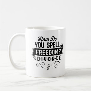 Mug Comment épelles-tu Liberté ? D-I-V-O-R-C-E Drôle